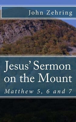 Jesus? Sermon on the Mount: Matthew 5, 6 and 7 by Zehring, John