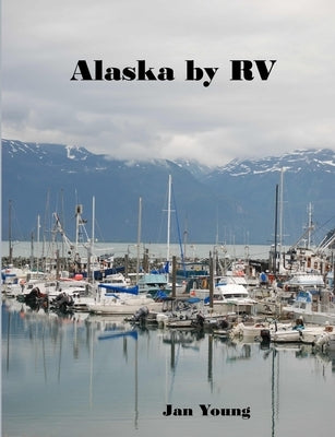 Alaska by RV by Young, Jan