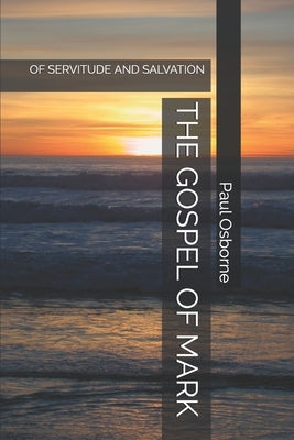 The Gospel of Mark: Of Servitude and Salvation by Osborne, Paul