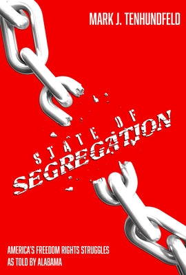 State of Segregation: America's Freedom Rights Struggles as Told by Alabama by Tenhundfeld, Mark J.