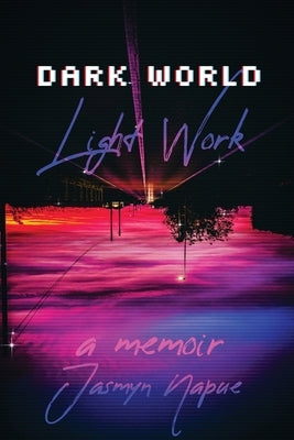 Dark World Light Work by Napue, Jasmyn