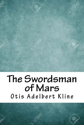 The Swordsman of Mars by Kline, Otis Adelbert