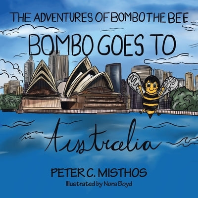 The Adventures of Bombo the Bee: Bombo Goes to Australia by Misthos, Peter C.