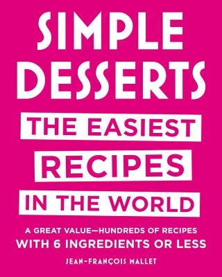 Simple Desserts: The Easiest Recipes in the World by Mallet, Jean-Francois