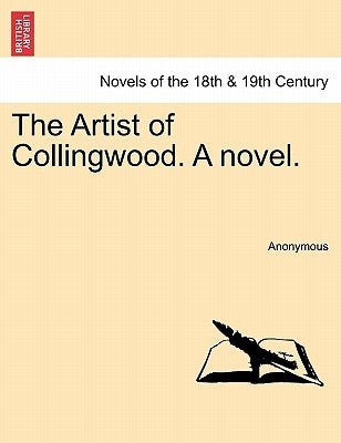 The Artist of Collingwood. a Novel. by Anonymous