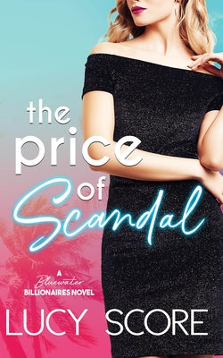 The Price of Scandal: A Bluewater Billionaires Romantic Comedy by Score, Lucy