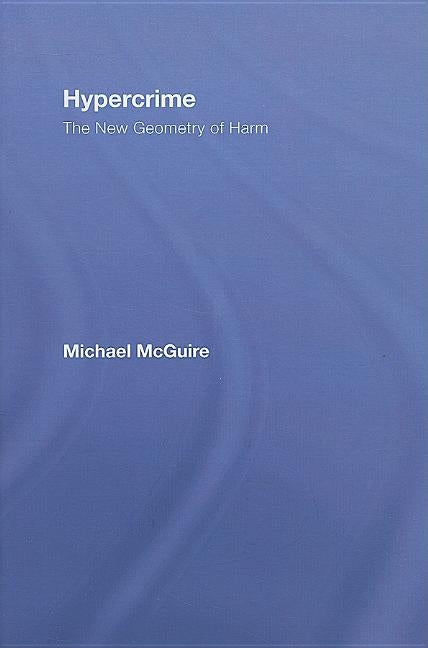 Hypercrime: The New Geometry of Harm by McGuire, Michael