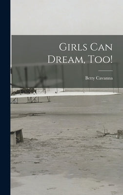 Girls Can Dream, Too! by Cavanna, Betty 1909-2001