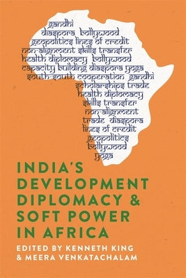 India's Development Diplomacy & Soft Power in Africa by King, Kenneth