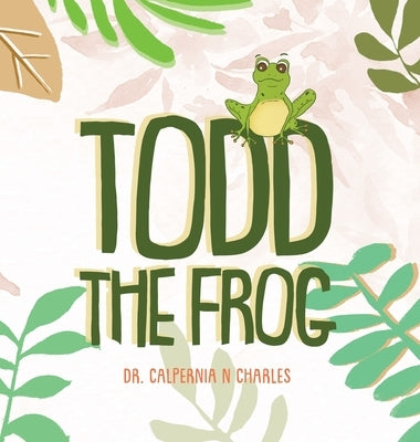 Todd the Frog by Charles, Calpernia N.