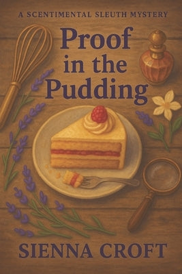 Proof in the Pudding: A Scentimental Sleuth Mystery by Croft, Sienna