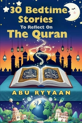 30 Bedtime Stories To Reflect On The Quran by Ryyaan, Abu