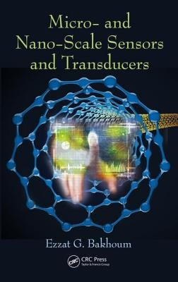 Micro- And Nano-Scale Sensors and Transducers by Bakhoum, Ezzat G.