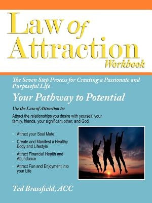 Law Of Attraction: The Seven Step Process for Creating a Passionate and Purposeful Life by Brassfield, Ted