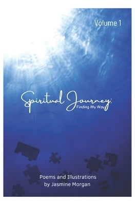 Spiritual Journey: Finding My Way Volume 1 by Morgan, Jasmine