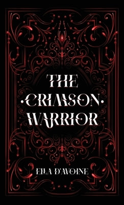 The Crimson Warrior: Bound by hatred. Chained by vengeance. by D'Avoine, Ella