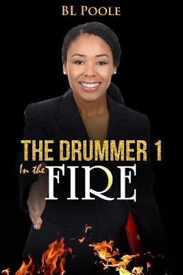 The Drummer I: In the Fire by Poole, Bl