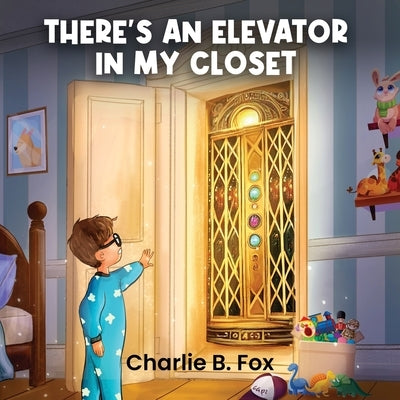 There's an Elevator in My Closet by B. Fox, Charlie