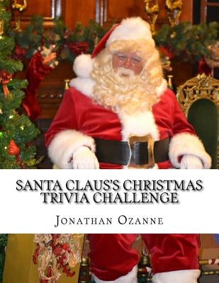 Santa Claus's Christmas Trivia Challenge: 100 Questions about the secular and sacred customs of Christmas by Ozanne, Jonathan