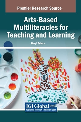 Arts-Based Multiliteracies for Teaching and Learning by Peters, Beryl