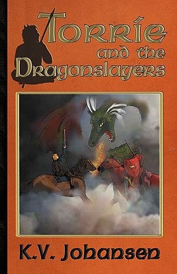 Torrie and the Dragonslayers by Johansen, K. V.