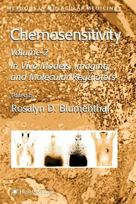Chemosensitivity: Volume II: In Vivo Models, Imaging, and Molecular Regulators by Blumenthal, Rosalyn D.