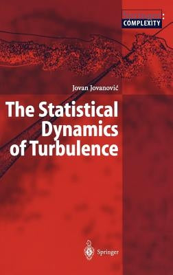 The Statistical Dynamics of Turbulence by Jovanovic, Jovan