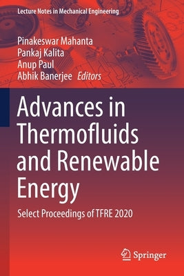 Advances in Thermofluids and Renewable Energy: Select Proceedings of Tfre 2020 by Mahanta, Pinakeswar
