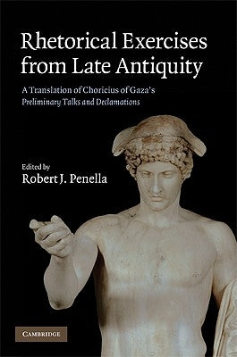 Rhetorical Exercises from Late Antiquity by Choricius