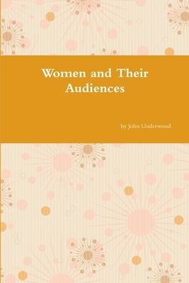 Women and Their Audiences by Underwood, John