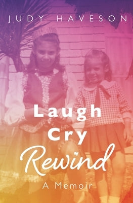 Laugh Cry Rewind: A Memoir by Haveson, Judy