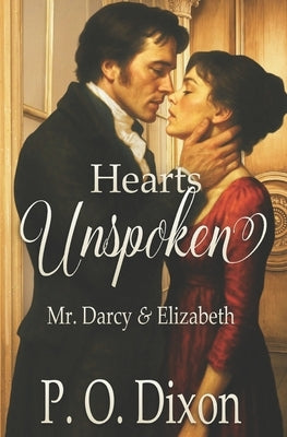 Hearts Unspoken: Mr. Darcy and Elizabeth by Dixon, P. O.