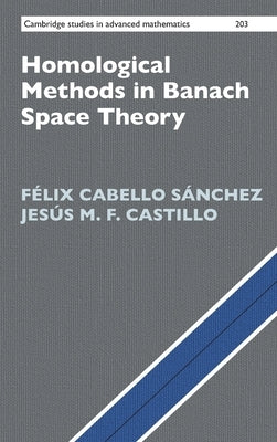 Homological Methods in Banach Space Theory by Cabello Sánchez, Félix