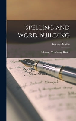 Spelling and Word Building: A Primary Vocabulary, Book 1 by Bouton, Eugene