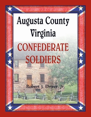 Augusta County, Virginia Confederate Soldiers by Driver, Robert