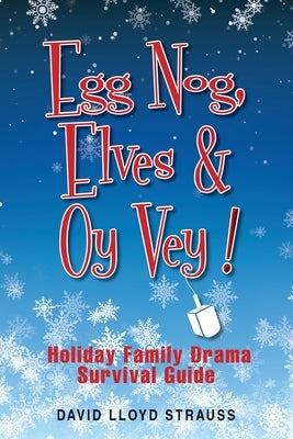 Egg Nog. Elves. Oy Vey.: Holiday Family Drama Survival Guide by Strauss, David Lloyd