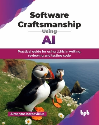 Software Craftsmanship Using AI: Practical guide for using LLMs in writing, reviewing and testing code (English Edition) by Karpavičius, Almantas