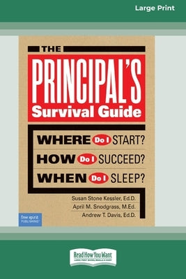 The Principal's Survival Guide: Where Do I Start? How Do I Succeed? & When Do I Sleep? [Standard Large Print] by Kessler, Suan Stone