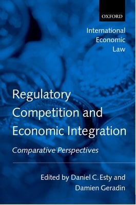 Regulatory Competition and Economic Integration: Comparative Perspectives by Esty, Daniel C.