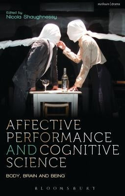 Affective Performance and Cognitive Science: Body, Brain and Being by McConachie, Bruce