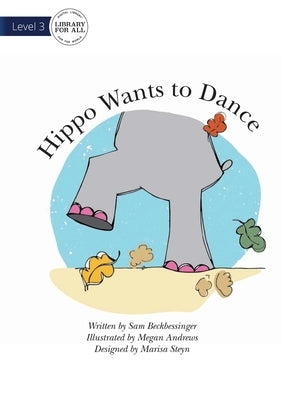 Hippo Wants To Dance by Beckbessinger, Sam