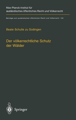 Der Valkerrechtliche Schutz Der Walder: Nationale Souveranitat, Multilaterale Schutzkonzepte Und Unilaterale Regelungsansatze by Schulte Zu Sodingen, Beate