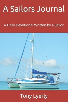 A Sailors Journal: A Daily Devotional Written by a Sailor by Lyerly, Tony W.