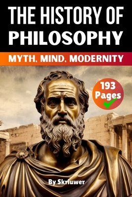 The History of Philosophy: Myth, Mind, Modernity by Skriuwer Com