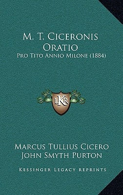 M. T. Ciceronis Oratio: Pro Tito Annio Milone (1884) by Cicero, Marcus Tullius