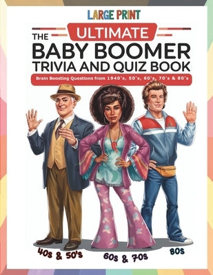 The Ultimate Baby Boomer Trivia and Quiz Book: Relive Memory Lane with the 1940s to 1980s with Fun Large-Print Quizzes on Movies, Music, TV, Sports, a by Vault, The Puzzlers