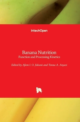 Banana Nutrition: Function and Processing Kinetics by Jideani, Afam I. O.