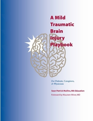 A Mild Traumatic Brain Injury Playbook For Patients, Caregivers & Physicians by Mullins, Lisa
