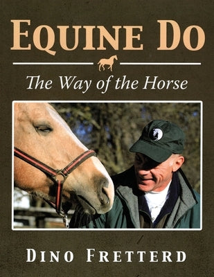 Equine Do: The Way of The Horse by Fretterd, Dino