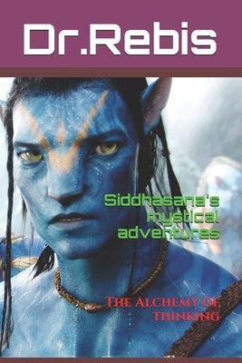 Siddhasana's mystical adventures: The Alchemy of thinking by Latana